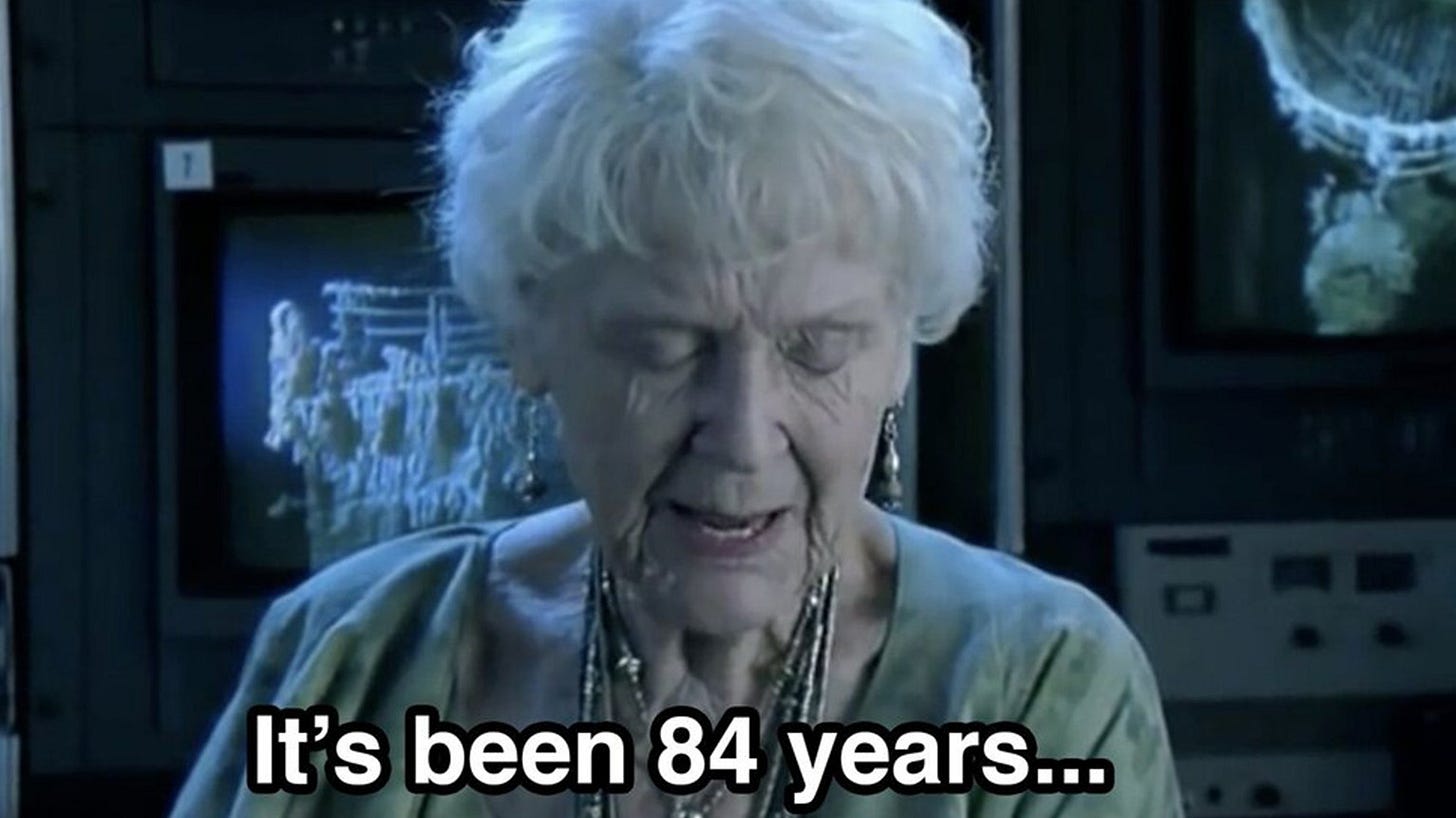 It's been 84 years meme with the old lady from Titanic.