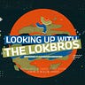 Looking Up with the LokBros