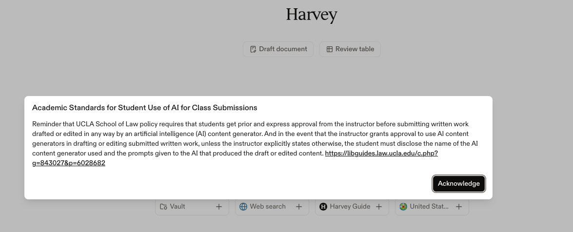 Academic Standards for Student Use of AI for Class Submissions Reminder that UCLA School of Law policy requires that students get prior and express approval from the instructor before submitting written work drafted or edited in any way by an artificial intelligence (AI) content generator. And in the event that the instructor grants approval to use AI content generators in drafting or editing submitted written work, unless the instructor explicitly states otherwise, the student must disclose the name of the AI content generator used and the prompts given to the AI that produced the draft or edited content. https://libguides.law.ucla.edu/c.php?g=843027&p=6028682