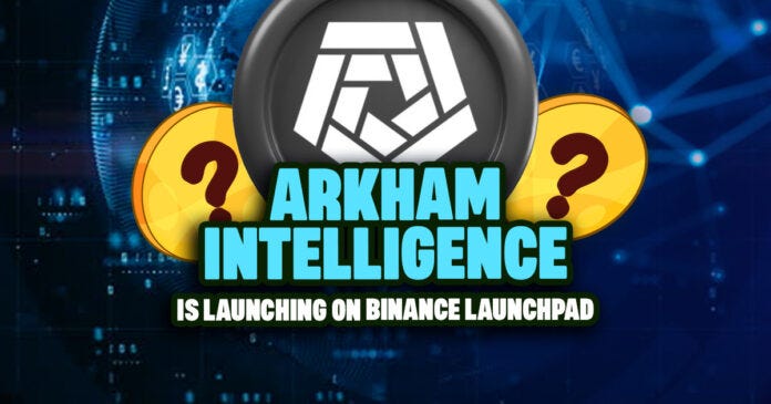 Arkham Intelligence is Launching on Binance Launchpad