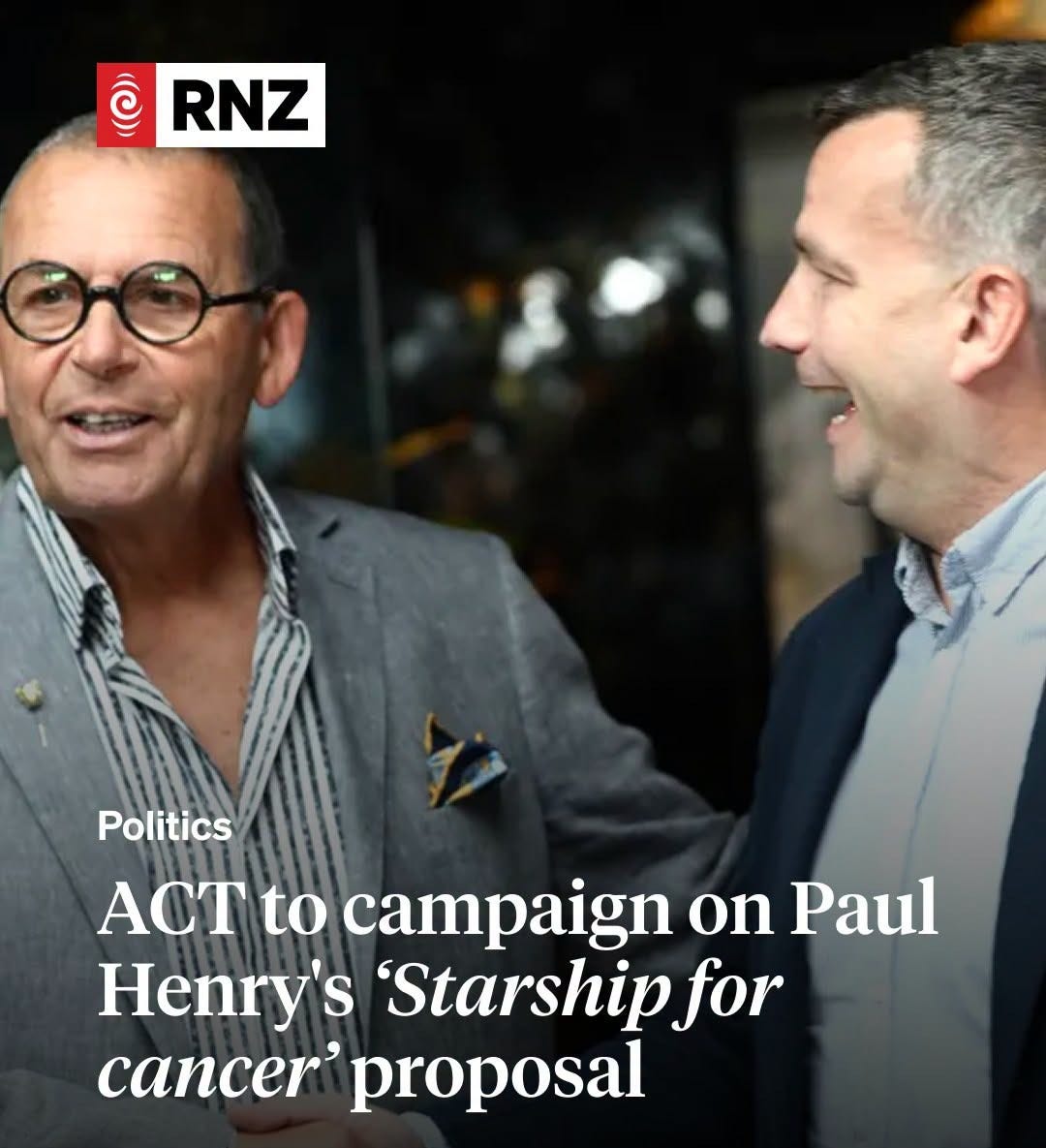 May be an image of text that says "ල RNZ Politics ACT to campaign on Paul Henry's 'Starship for cancer' proposal Link in comments"