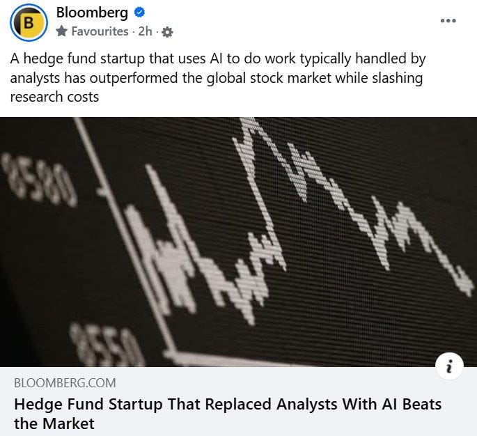 May be an image of text that says "B Bloomberg Favourites 2h A hedge fund startup that uses Al to do work typically handled by analysts has outperformed the global stock market while slashing research costs BLOOMBERG.COM Hedge Fund Startup That Replaced Analysts With AI Beats the Market"