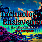 Technological Enslavement: The Collected Writings of Theodore Kaczynski