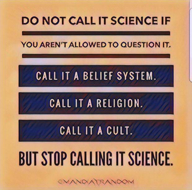 May be an image of text that says "DO NOT CALL IT SCIENCE IF YOU AREN'T ALLOWED το QUESTION IT. CALL IT A BELIEF SYSTEM. CALL IT CALLITARELIGION. A RELIGION. CALL IT A CULT. BUT STOP CALLING IT SCIENCE. @NANDADRANOOM"