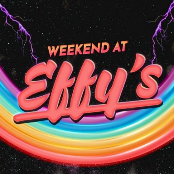 Weekend at Effy's