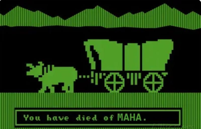 An Oregon Trail meme that reads You have died of MAHA. An Oregon Trail meme that reads You have died of MAHA.