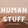 Human Stuff