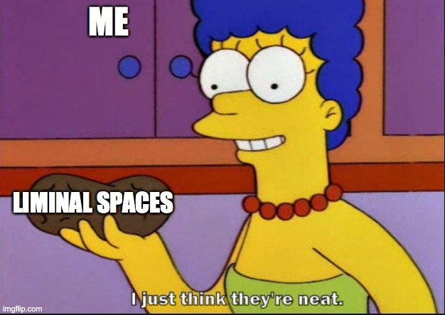 Liminal spaces are so major — Melina Bunting
