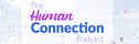 The Human Connection Podcast