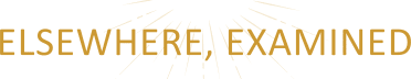 Elsewhere, Examined