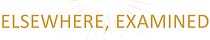 Elsewhere, Examined