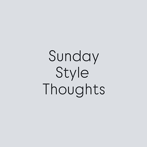Sunday Style Thoughts