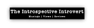 The Introspective Introvert