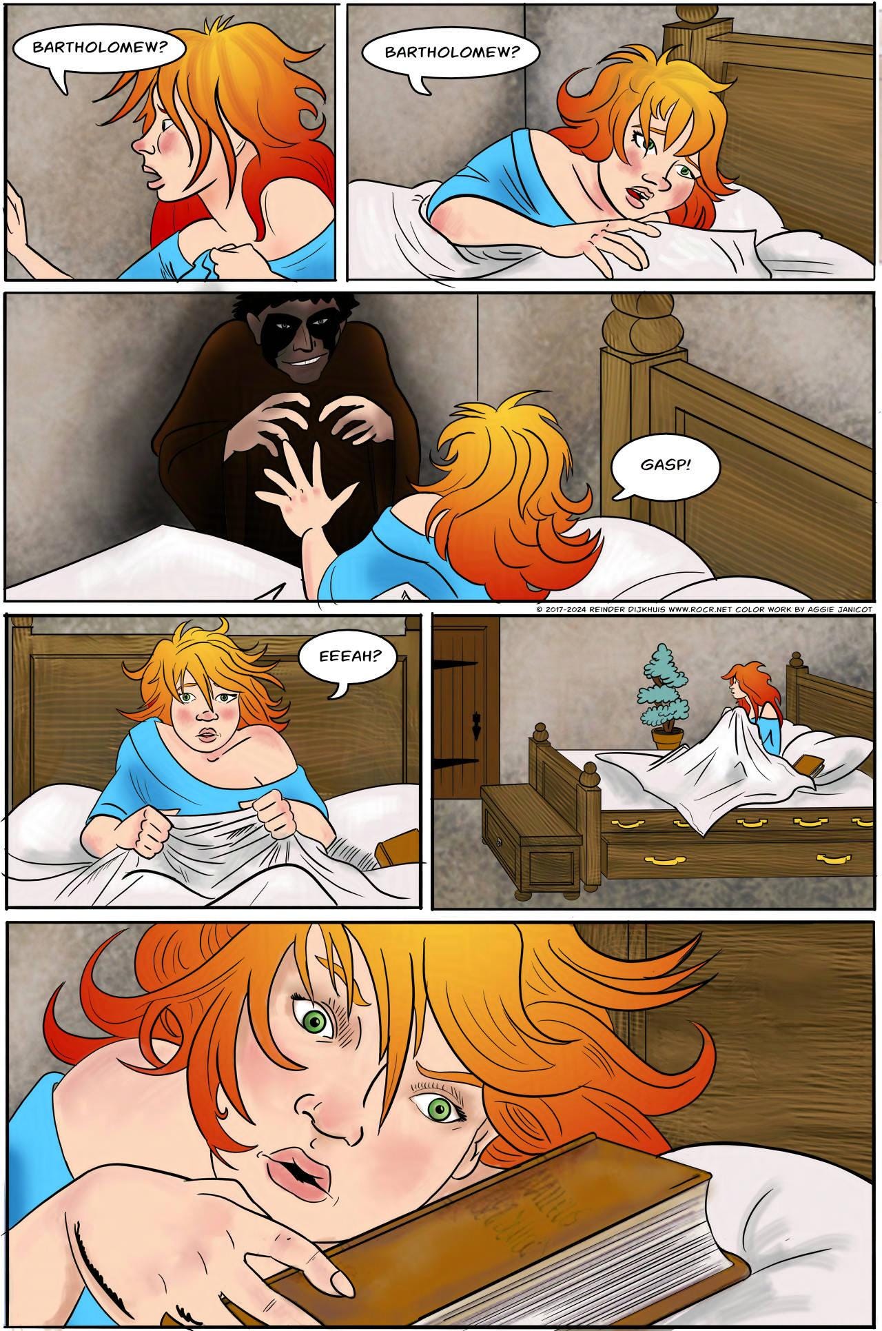 Panel 1. Krakatoa calls for the only person in the monastery she knows. Krakatoa: Bartholomew?   Panel 2. Krakatoa: Bartholomew?  Panel 3. A specter of Bartholomew appears beside her bed menacingly. Krakatoa: Gasp!  Panel 4. Krakatoa wakes up. Krakatoa: Eeeah?  Panel 5. Krakatoa sits up in the bed. There is no one else in the room.  Panel 6. Krakatoa turns around in the bed, towards the book.