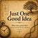 Just One Good Idea