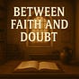 Between Faith and Doubt's avatar