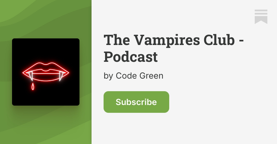 The Vampires Club - Podcast | Code Green | Substack