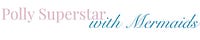 Polly Superstar: With Mermaids