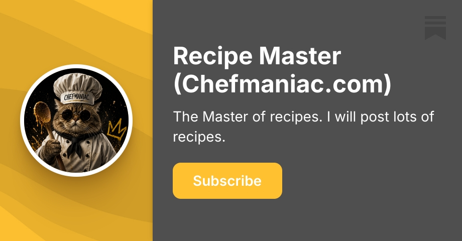Recipe Master (Chefmaniac.com) | Substack