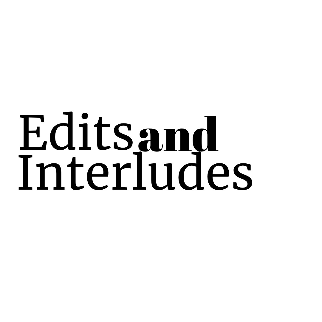 Edits and Interludes