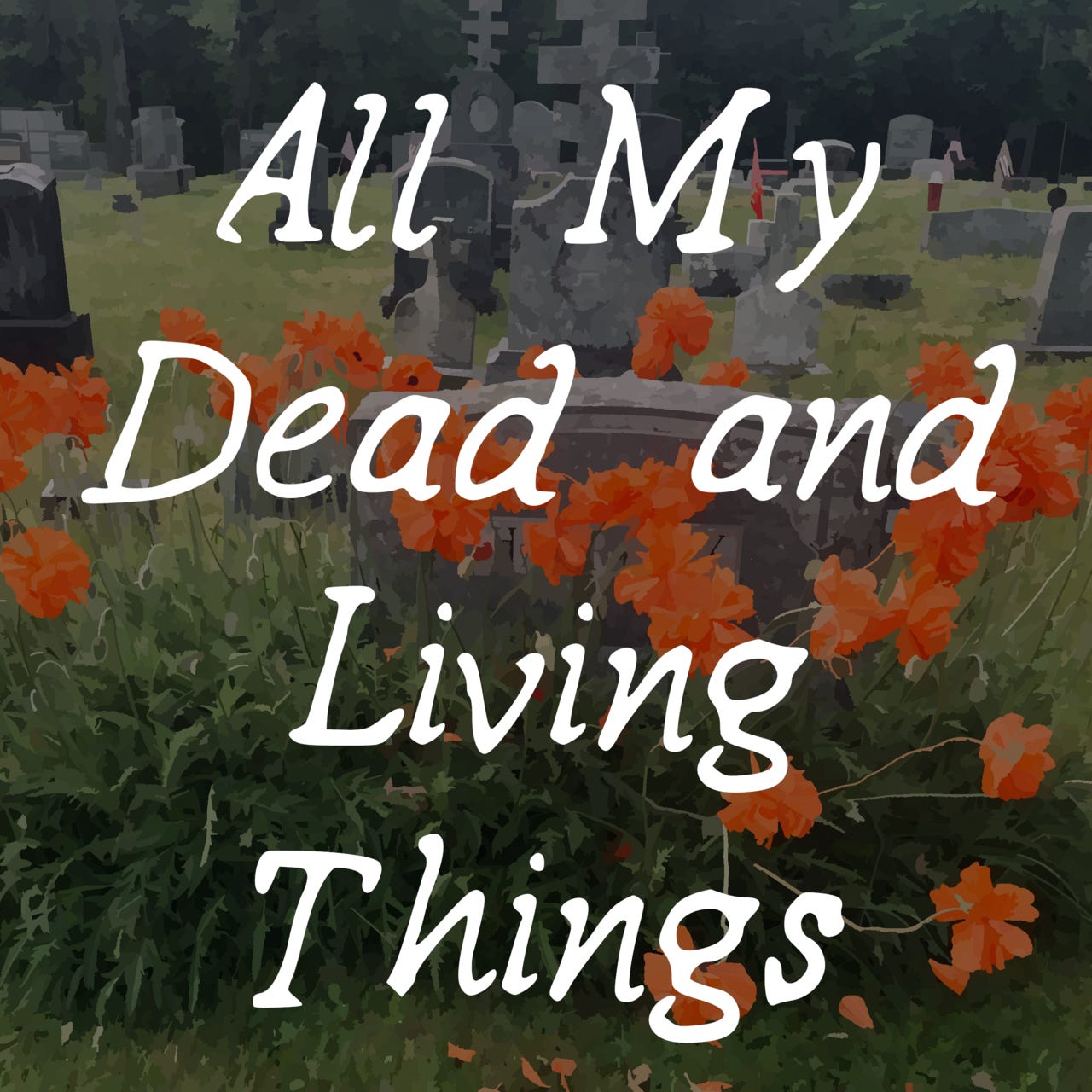 All My Dead & Living Things