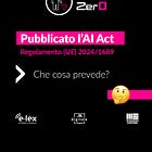 🤖 L'AI Act è stato pubblicato: inizia una nuova era – Legge Zero #33