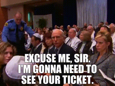 YARN | Excuse me, sir. I'm gonna need to see your ticket. | Curb Your  Enthusiasm (2000) - S05E01 The Larry David Sandwich | Video gifs by quotes  | c5e5b1f4 | 紗