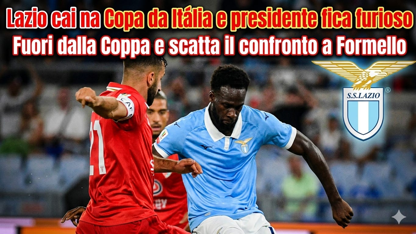 Lazio cai na Copa da Itália e presidente fica furioso / Fuori dalla Coppa e scatta il confronto a Formello