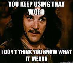 You Keep Using That Word. I Do Not ...
