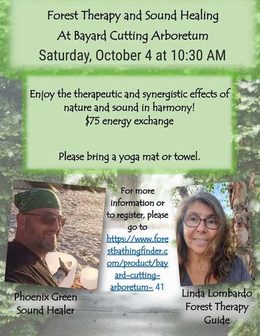 May be an image of 2 people and text that says 'Forest Therapy and Sound Healing At Bayard Cutting Arboretum Saturday, October 4 at 10:30 Enjoy the therapeutic and synergistic effects of nature and sound in harmony! $75 energy exchange Please bring a yoga mat or towel. For Formore more information or to register, please go goto to https://www.fore stbathingfinder.c om/product/bay ard-cutting- arboretum- 41 Phoenix PhoenixGreen Green SoundHealer Sound Healer Linda Lombardo Forest Therapy Guide'