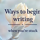Ways to begin writing