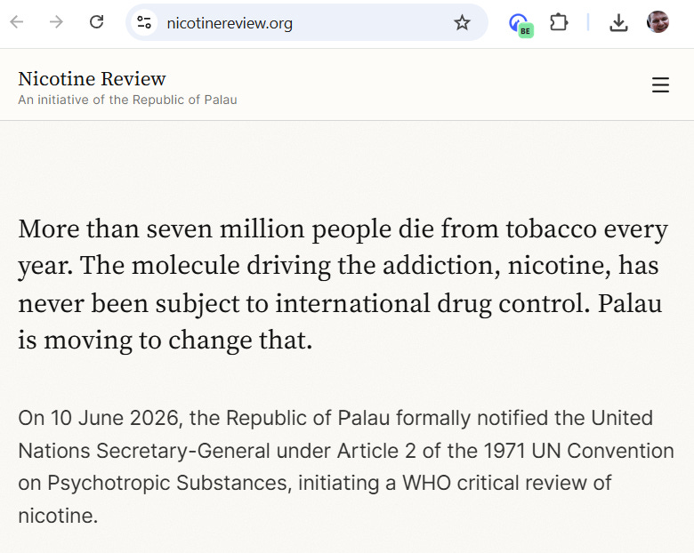 A web page from nicotinereview.org highlighting Palau's initiative to have nicotine recognized as an addictive substance under international drug control, with a critical review to be initiated by the WHO.

AI-generated content may be incorrect.