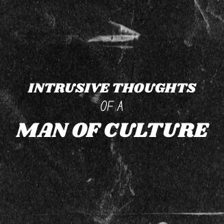 Artwork for Intrusive Thoughts of a Man of Culture