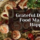 Grateful Dad #17: Food Makes Us Happy