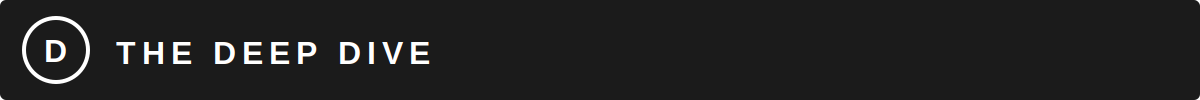 The Deep Dive