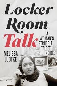 Locker Room Talk: A Woman's Struggle to ...