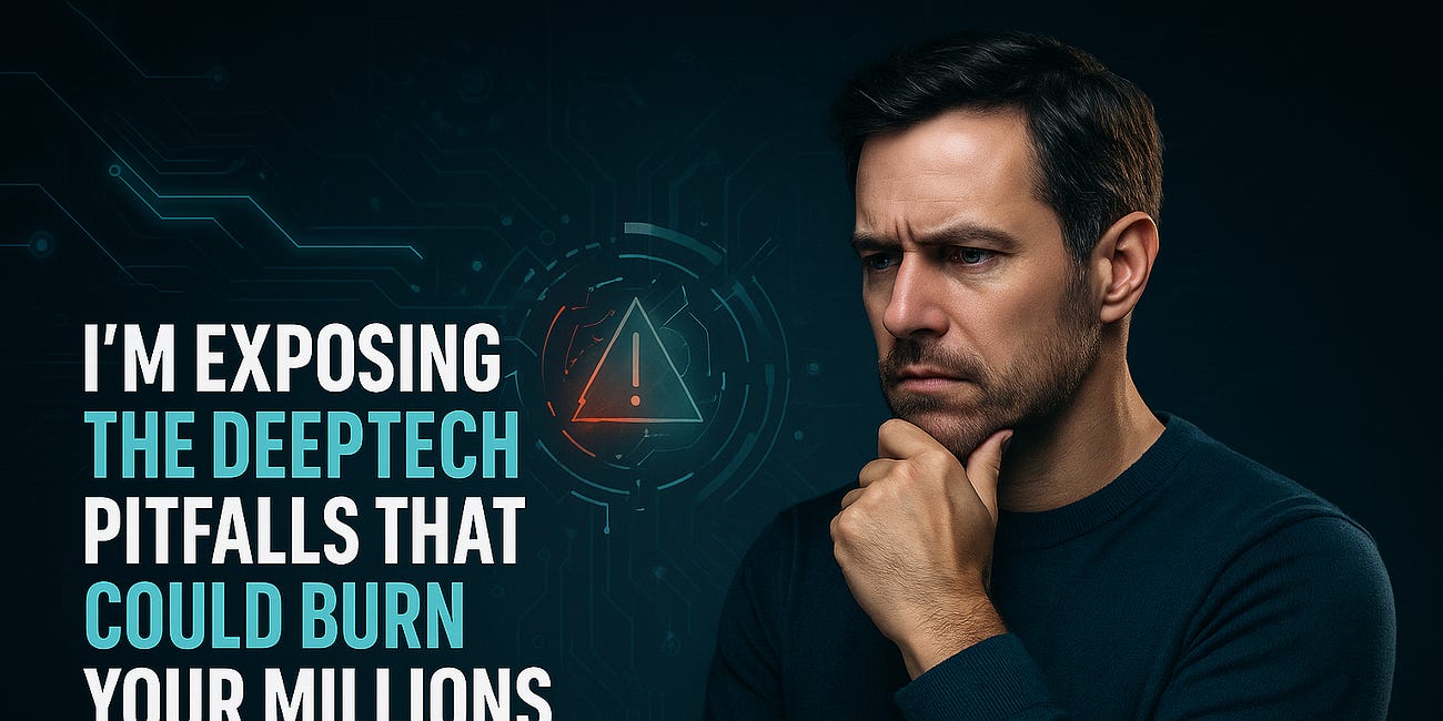 I’m Exposing the Deeptech Pitfalls That Could Burn Your Millions (And How I’m Navigating Them)