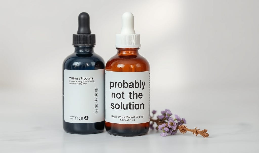 A wellness product bottle with the label “Probably Not The Solution.”