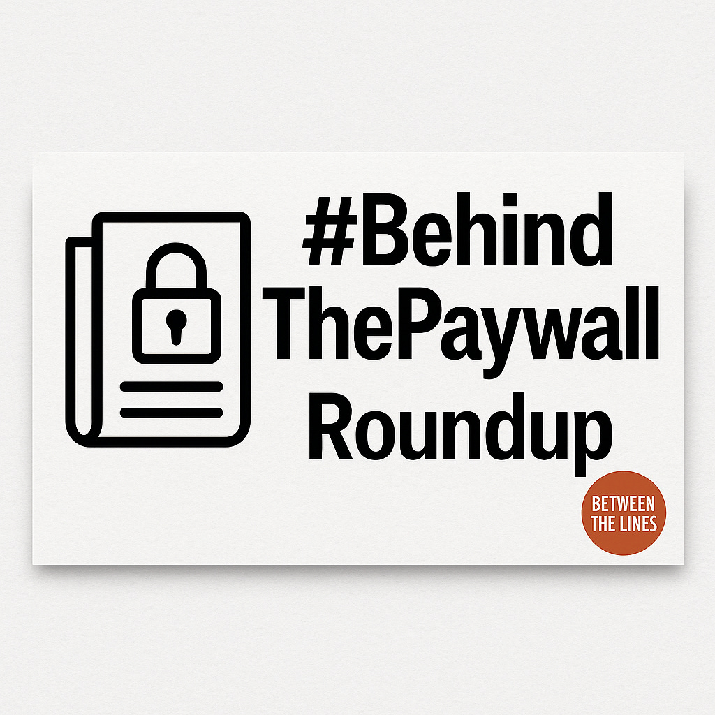 Graphic showing a stylized newspaper with a padlock icon beside bold text reading ‘#BehindThePaywall Roundup’. A small orange circle in the lower right corner displays the words ‘Between the Lines’.