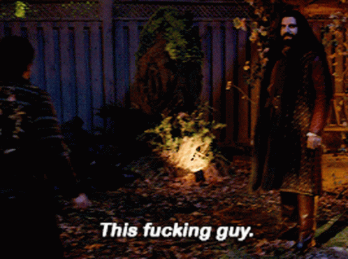 Nandor the Relentless from What We Do In The Shadows saying "This fucking guy."