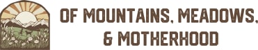 Of Mountains, Meadows, and Motherhood