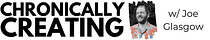 Chronically Creating w/ Joe Glasgow