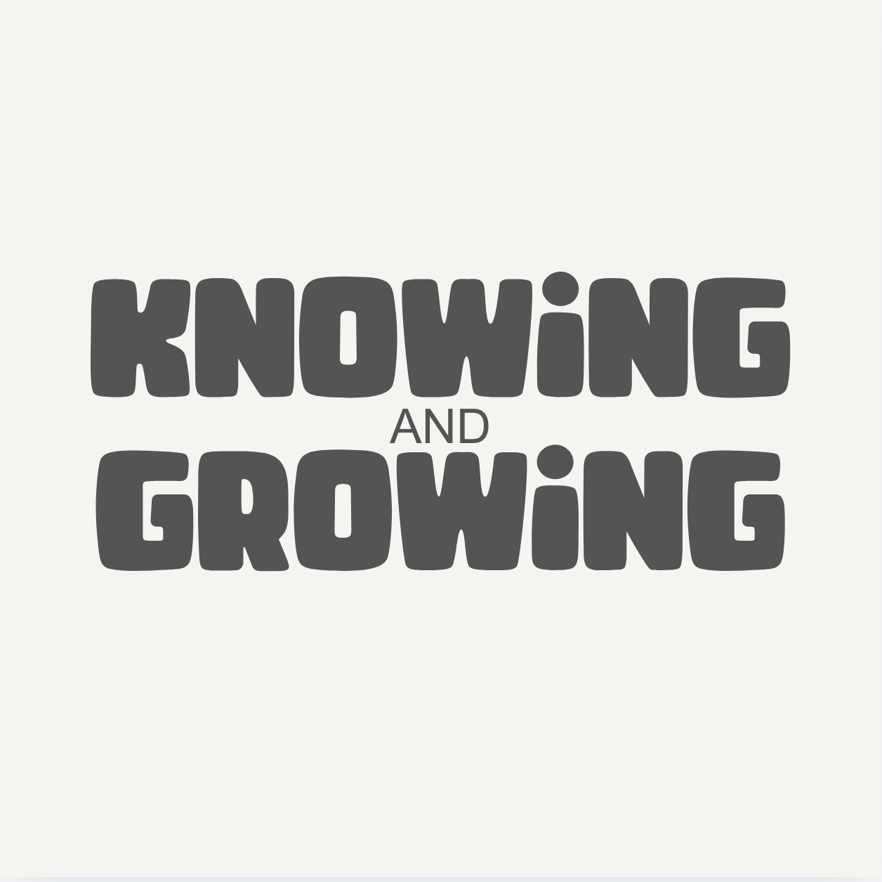 Knowing and Growing