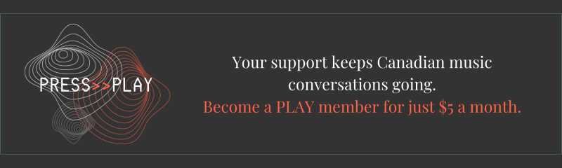 Orange and white text on a charcoal background that reads: "Your support keeps Canadian music conversations going. Become a play member for just $5 a month.