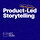 Product-Led Storytelling