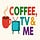 Coffee, TV & Me