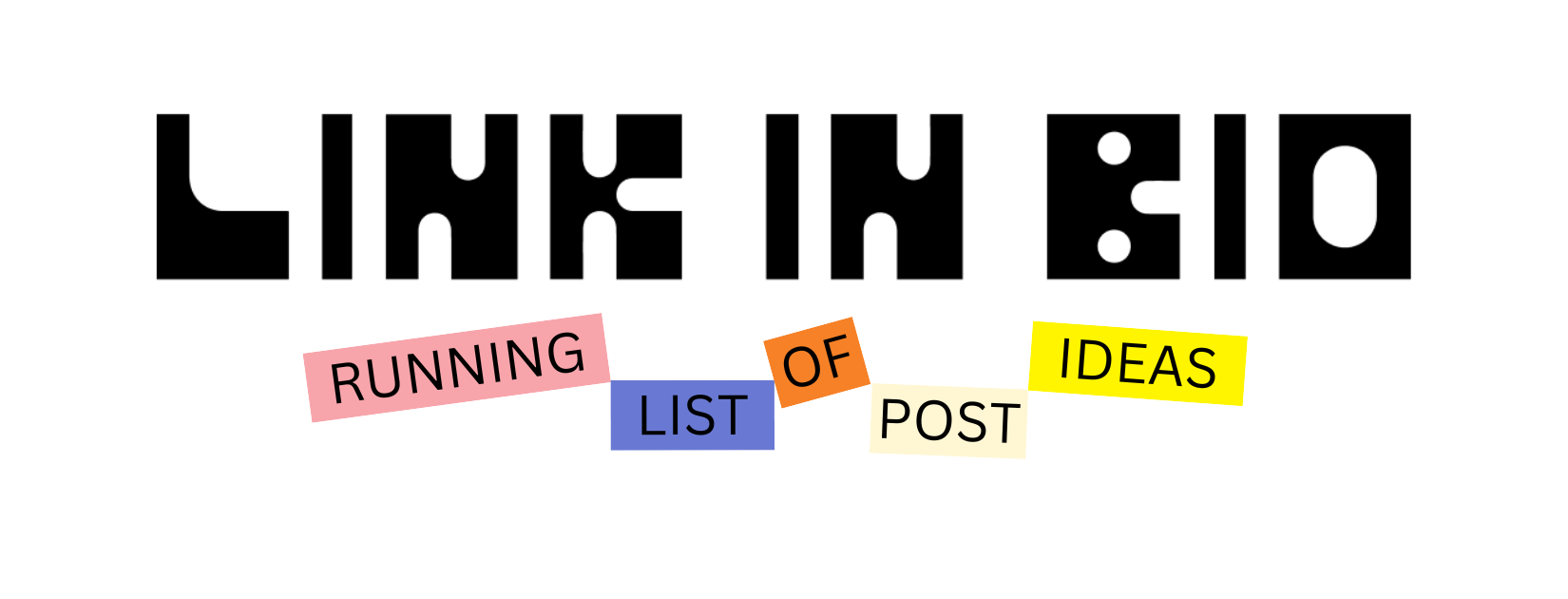 The Link in Bio Running List of Post Ideas