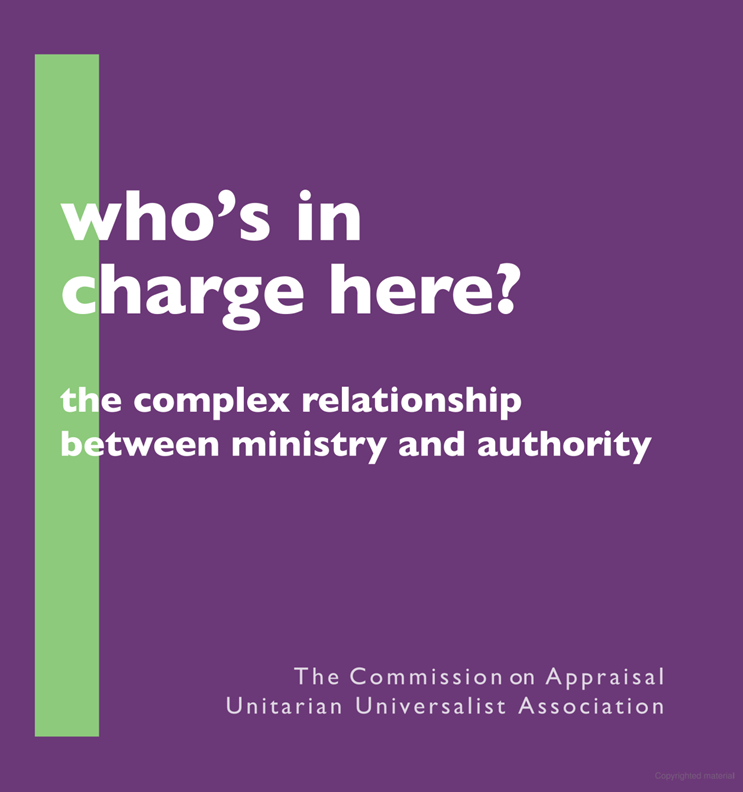 Purple background with bright green rectangle to the left. Left aligned white serif text reads: who’s in charge here? The complex relationship between ministry and authority. Smaller translucent white serif text at bottom right corner reads: The Commission on Appraisal: Unitarian Universalist Association. Purple background with bright green rectangle to the left. Left aligned white serif text reads: who’s in charge here? The complex relationship between ministry and authority. Smaller translucent white serif text at bottom right corner reads: The Commission on Appraisal: Unitarian Universalist Association.