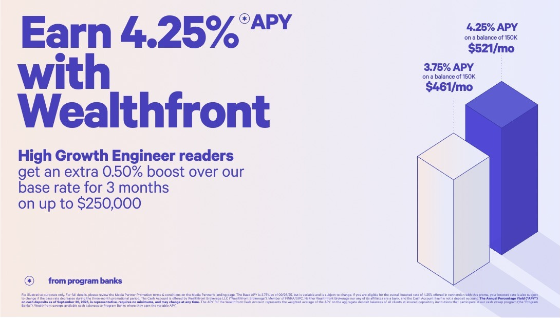 Earn 4.25% APY with Wealthfront. High Growth Engineer readers get an extra 0.5% boost over our base rate for 3 months on up to $250,000
