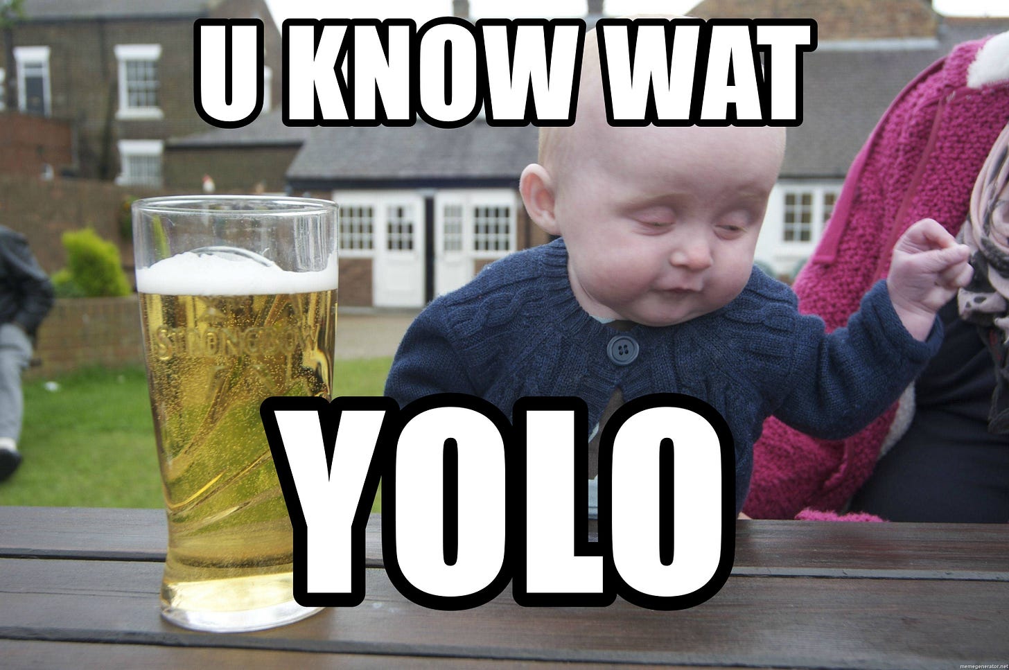 U KNOW WAT YOLO - drunk baby 1 | Meme Generator